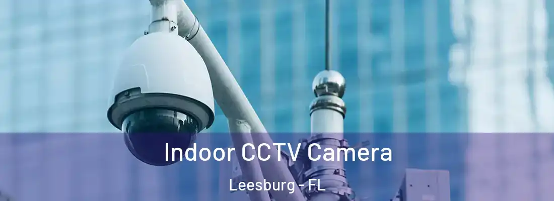  Indoor CCTV Camera Leesburg - FL