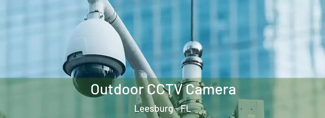 Outdoor CCTV Camera Leesburg - FL